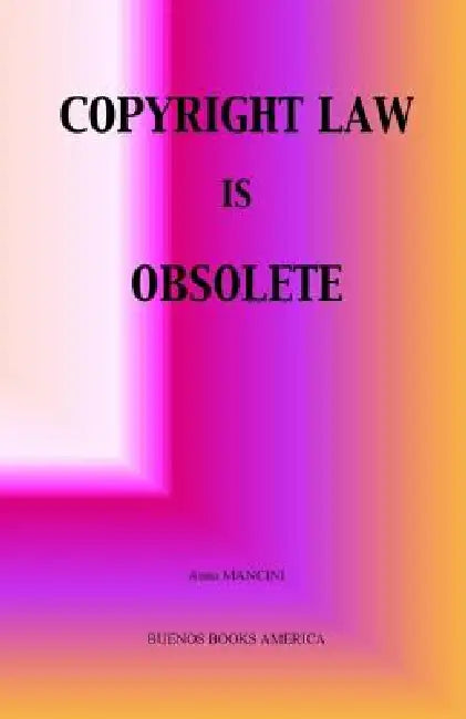 Copyright Law Is Obsolete by Anna Mancini