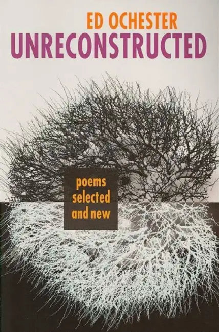 Unreconstructed: Poems Selected and New by Ed Ochester