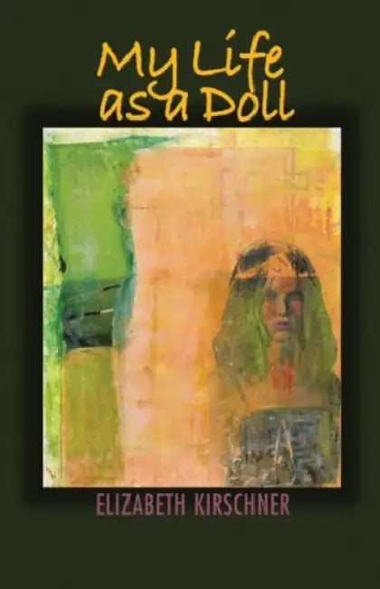 My Life as a Doll by Elizabeth Kirschner