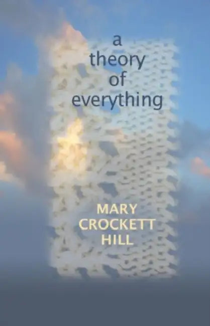 Theory of Everything by Mary Crockett Hill