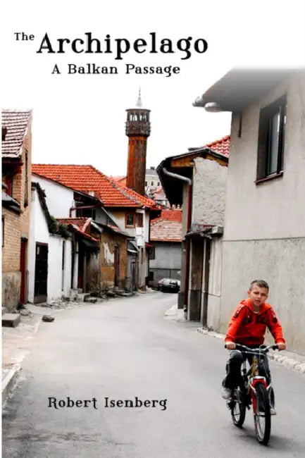Archipelago: A Balkan Passage by Robert Isenberg