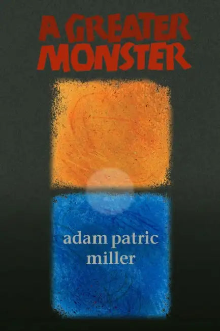Greater Monster by Adam Patric Miller