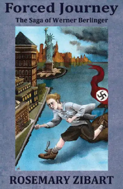 Forced Journey: The Saga of Werner Berlinger by Rosemary Zibart