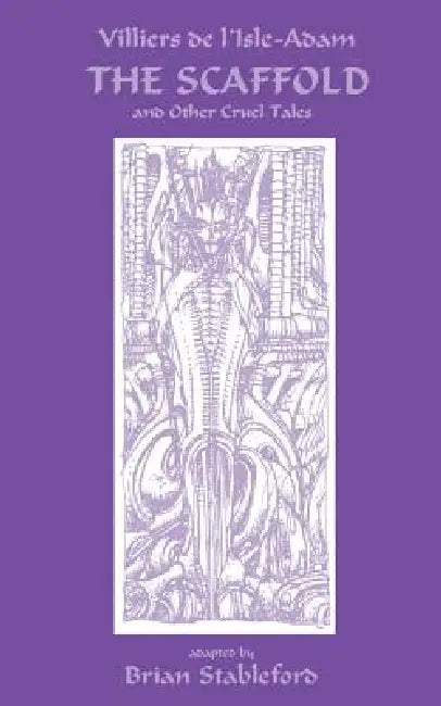 The Scaffold and Other Cruel Tales by Auguste Villiers De L'Isle-Adam, Brian Stableford