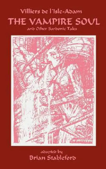 The Vampire Soul and Other Sardonic Tales by Auguste Villiers De L'Isle-Adam, Brian Stableford