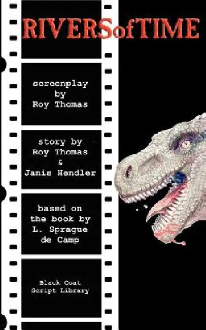 Rivers of Time: The Screenplay by Roy Thomas, Janis Hendler, L. Sprague De Camp