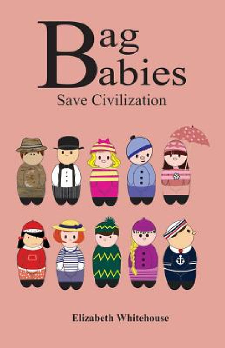 Bag Babies Save Civilization by Elizabeth Whitehouse