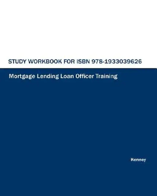Study Workbook for ISBN 978-1933039626 Mortgage Lending Loan Officer Training by S. K. Kenney