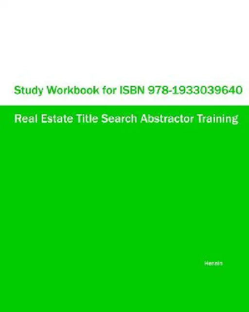 Study Workbook for ISBN 978-1933039640 Real Estate Title Search Abstractor Training by Hennin