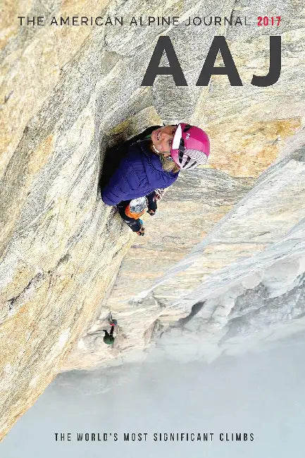 American Alpine Journal 2017: The World's Most Significant Climbs by American Alpine Club