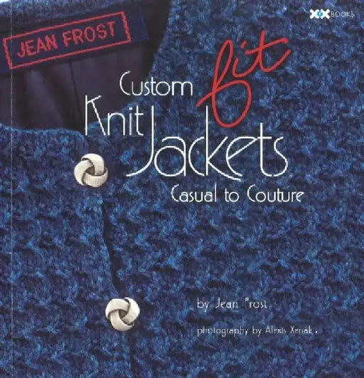 Custom Fit Knit Jackets: Casual to Couture by Jean Frost