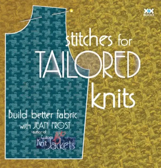 Stitches for Tailored Knits: Build Better Fabric by Jean Frost