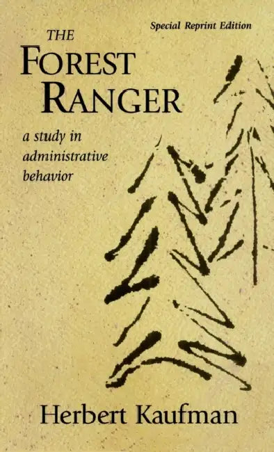 The Forest Ranger: A Study in Administrative Behavior by Herbert Kaufman