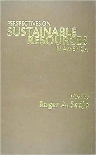 Perspectives on Sustainable Resources in America by Roger A. Sedjo