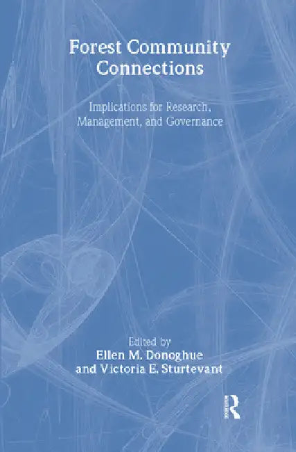 Forest Community Connections: Implications for Research, Management, and Governance by Ellen Donoghue
