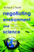 Negotiating Environment and Science: An Insider's View of International Agreements, from Driftnets to the Space Station by Richard J. Smith
