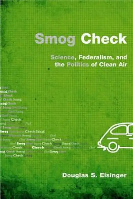 Smog Check: Science, Federalism, and the Politics of Clean Air by Douglas S. Eisinger