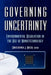 Governing Uncertainty: Environmental Regulation in the Age of Nanotechnology by Christopher Bosso