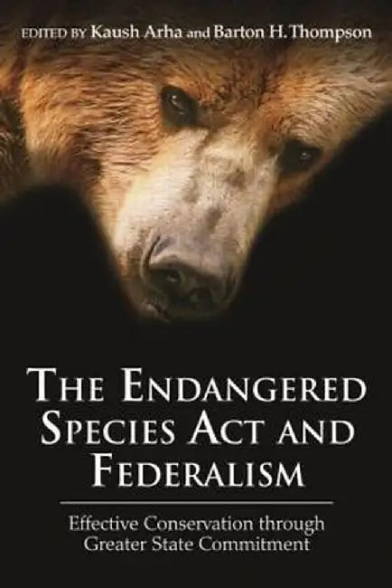 The Endangered Species ACT and Federalism: Effective Conservation Through Greater State Commitment by Kaush Arha