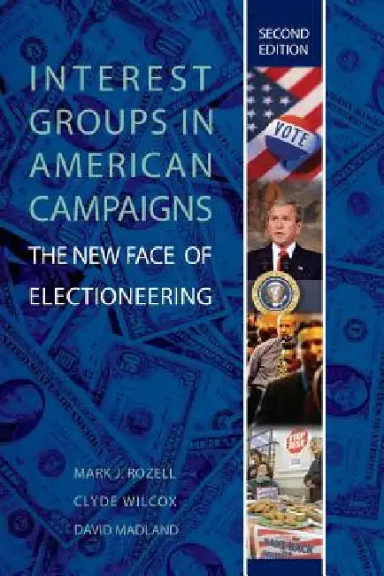 Interest Groups in American Campaigns: The New Face of Electioneering, 2nd Edition by Mark J. Rozell, Clyde Wilcox, David Madland