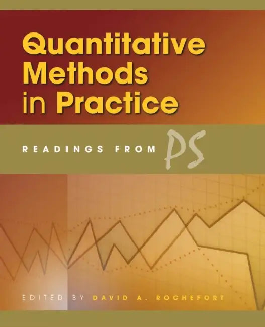 Quantitative Methods in Practice: Readings from PS by David a. Rochefort