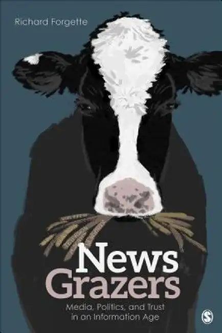 News Grazers: Media, Politics, and Trust in an Information Age by Richard