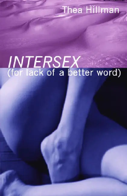 Intersex (for Lack of a Better Word) by Thea Hillman