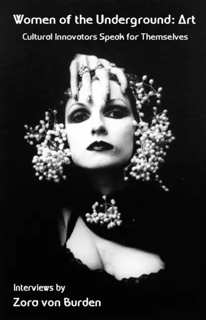 Women of the Underground: Art: Cultural Innovators Speak for Themselves by Zora Von Burden