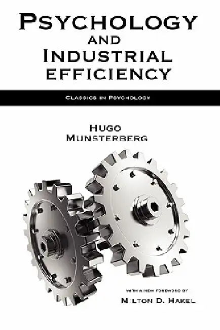 Psychology and Industrial Efficiency by Hugo Munsterberg, Mark Hatala, Milton D. Hakel