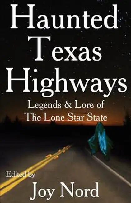 Haunted Texas Highways by Joy Nord