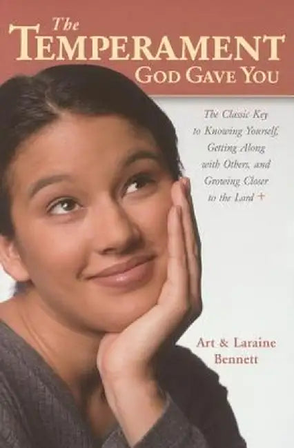 The Temperament God Gave You: The Classic Key to Knowing Yourself, Getting Along with Others, and Growing Closer to the Lord by Art Bennett
