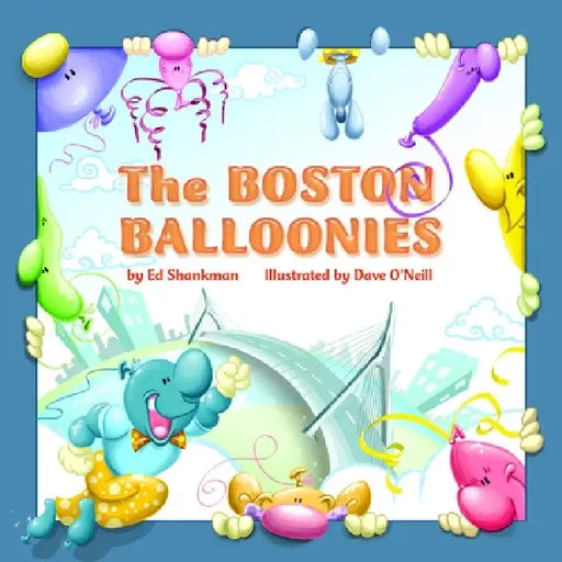 The Boston Balloonies by Ed Shankman, David O'Neill