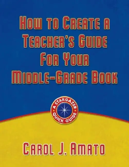 How to Create a Teacher's Guide for Your Middle-Grade Book by Carol J. Amato