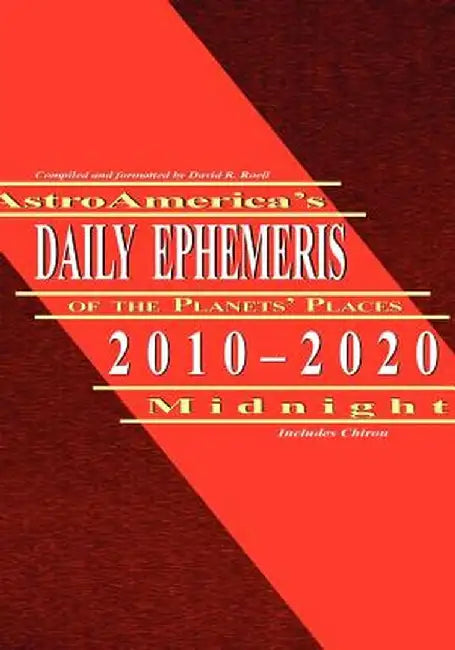 Astroamerica's Daily Ephemeris 2010-2020 Midnight by David R. Roell