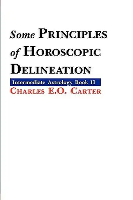 Some Principles of Horoscopic Delineation by Charles E. O. Carter