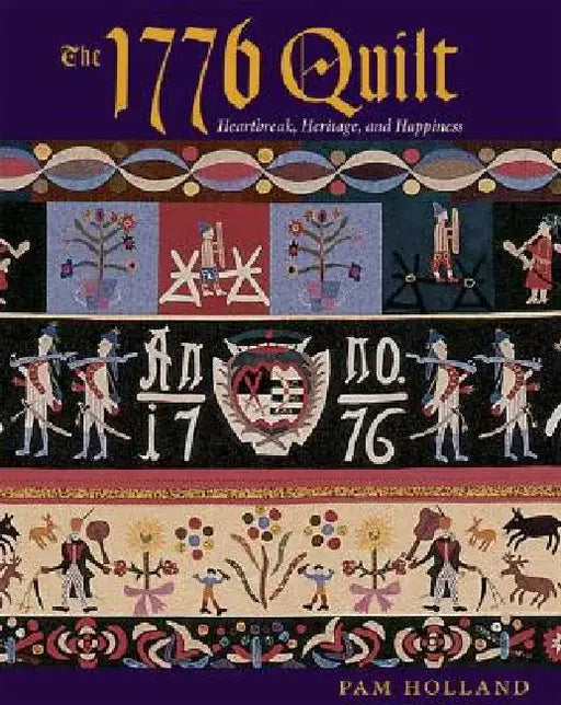 The 1776 Quilt: Heartache, Heritage, and Happiness by Pam Holland