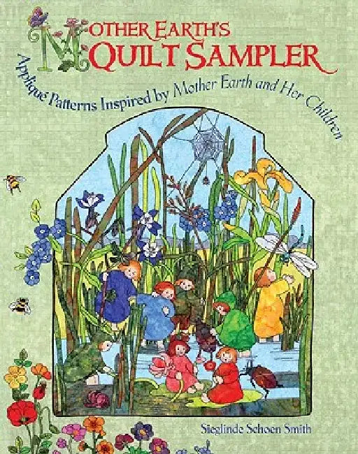 Mother Earth's Quilt Sampler: Applique Patterns for Spring, Summer, Fall, and Winter by Sieglinde Schoen Smith