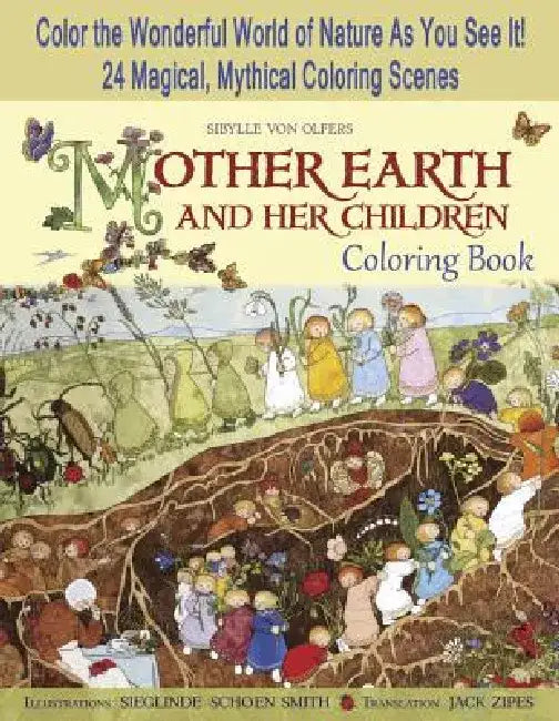 Mother Earth and Her Children Coloring Book: Color the Wonderful World of Nature as You See It! 24 Magical, Mythical Coloring Scenes by Sibylle Von Olfers