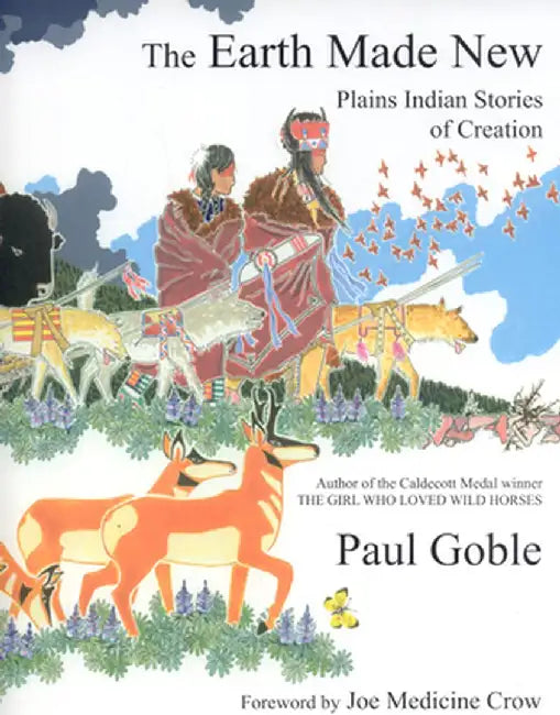 The Earth Made New: Plains Indian Stories of Creation by Paul Goble
