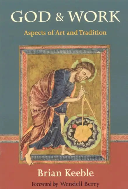 God and Work: Aspects of Art and Tradition by Brian Keeble, Wendell Berry