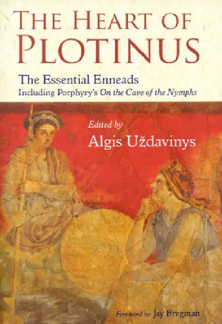The Heart of Plotinus: The Essential Enneads by Uzdavinys, Aldis