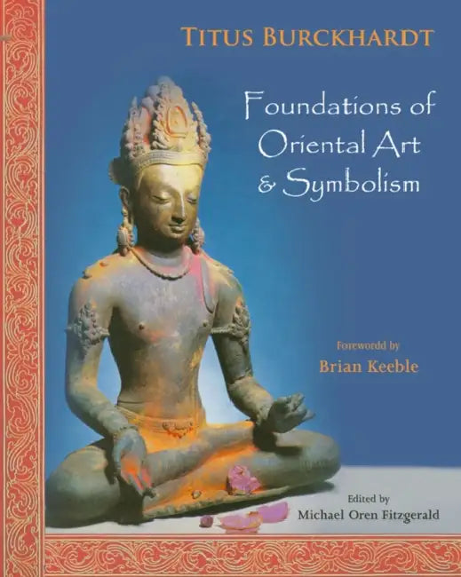 Foundations of Oriental Art & Symbolism by Titus Burckhardt, Michael Oren Fitzgerald, Brian Keeble