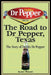 The Road to Dr Pepper, Texas: The Story of Dublin Dr Pepper by Karen Wright
