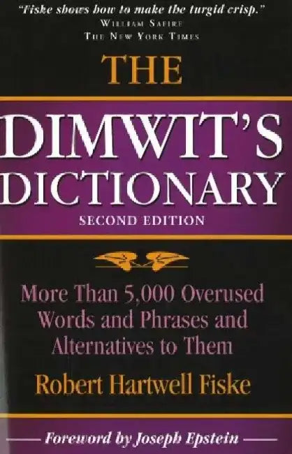 The Dimwit's Dictionary: More Than 5,000 Overused Words and Phrases and Alternatives to Them by Robert Hartwell Fiske