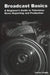 Broadcast Basics: A Beginner's Guide to Television News Reporting and Production by Yvonne Cappe