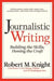 Journalistic Writing: Building the Skills, Honing the Craft by Robert M. Knight