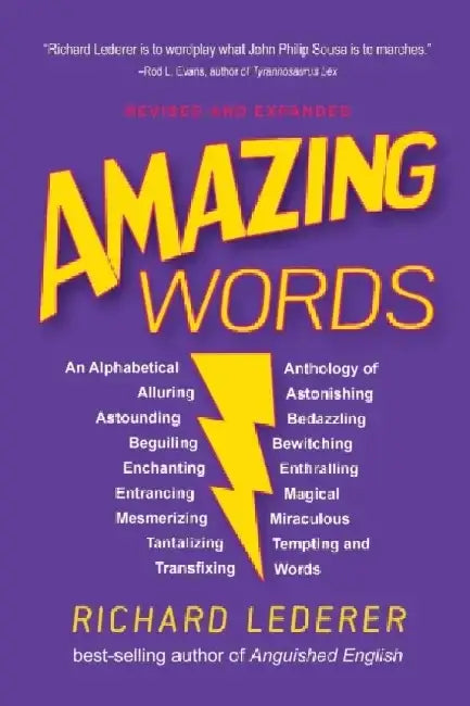 Amazing Words: An Alphabetical Anthology of Alluring, Astonishing, Beguiling, Bewitching, Enchanting, Enthralling, Mesmerizing, Mirac by Richard Lederer
