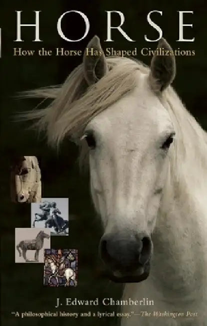 Horse: How the Horse Has Shaped Civilizations by J. Edward Chamberlin