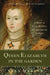 Queen Elizabeth in the Garden: A Story of Love, Rivalry, and Spectacular Gardens by Trea Martyn