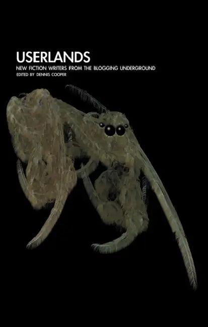 Userlands: New Fiction Writers from the Blogging Underground by Dennis Cooper